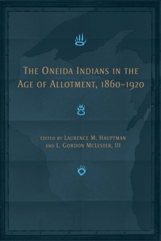 Βιβλίο Oneida Indians in the Age of Allotment, 1860-1920 Laurence M. Hauptman