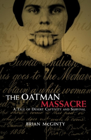 Carte The Oatman Massacre: A Tale of Desert Captivity and Survival Brian McGinty