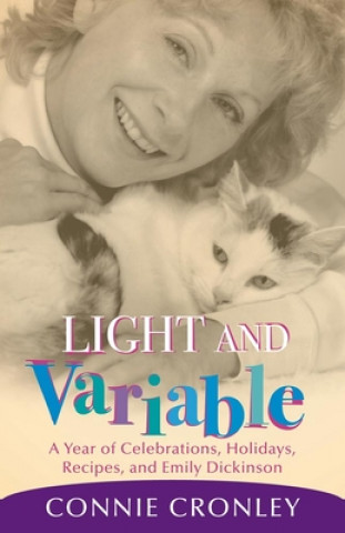 Carte Light and Variable: A Year of Celebrations, Holidays, Recipes, and Emily Dickinson Connie Cronley