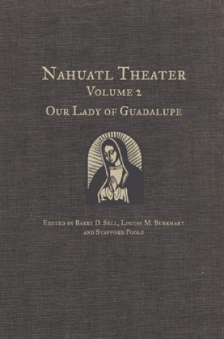 Könyv Nahuatl Theater Volume 2: Our Lady of Guadalupe Barry D. Sell
