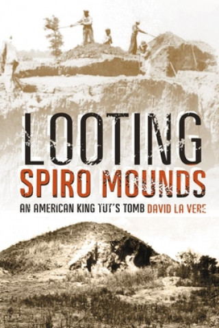 Kniha Looting Spiro Mounds David La Vere