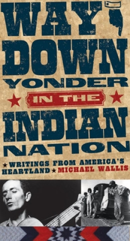 Książka Way Down Yonder in the Indian Nation: Writings from America's Heartland Michael Wallis