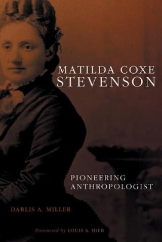 Livre Matilda Coxe Stevenson: Pioneering Anthropologist Darlis A. Miller