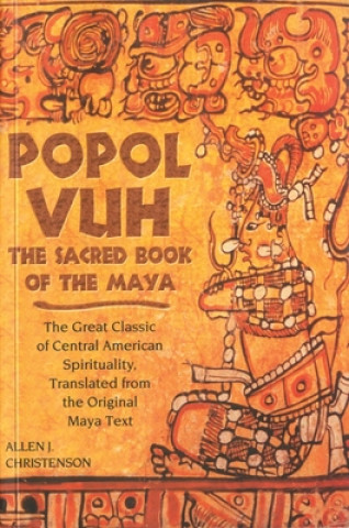 Carte Popol Vuh: The Sacred Book of the Maya; The Great Classic of Central American Spirituality, Translated from the Original Maya Tex Allen J. Christenson