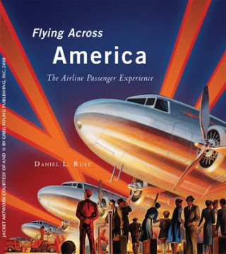 Kniha Flying Across America: The Airline Passenger Experience Daniel L. Rust
