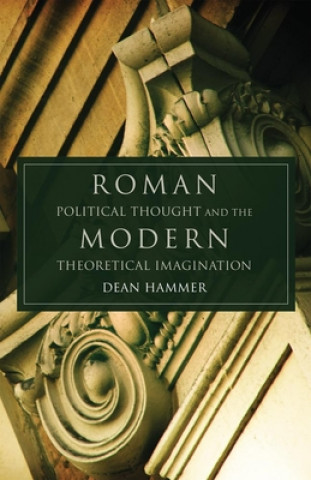 Libro Roman Political Thought and the Modern Theoretical Imagination Dean Hammer