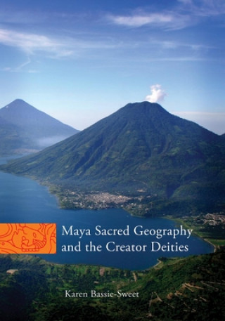 Carte Maya Sacred Geography and the Creator Deities Karen Bassie-Sweet