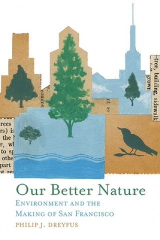 Livre Our Better Nature: Environment and the Making of San Francisco Philip J. Dreyfus