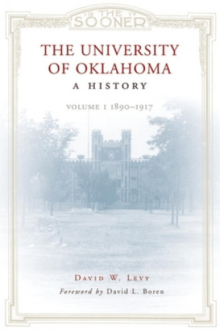 Livre The University of Oklahoma, a History: Volume 1: 1890-1917 David W. Levy