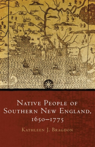 Kniha Native People of Southern New England, 1650-1775 Kathleen Joan Bragdon