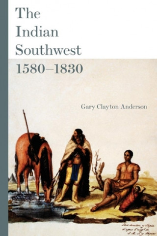 Kniha Indian Southwest, 1580-1830 Gary Clayton Anderson
