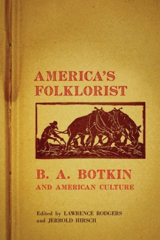 Carte America's Folklorist: B. A. Botkin and American Culture Lawrence Rodgers
