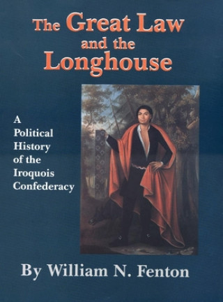 Книга Great Law and the Longhouse William N. Fenton
