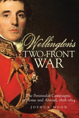 Kniha Wellington's Two-Front War Joshua Lee Moon