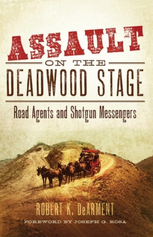 Kniha Assault on the Deadwood Stage Robert K. DeArment