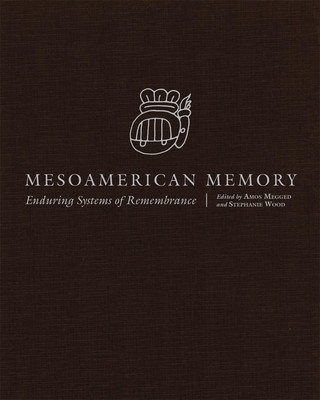 Kniha Mesoamerican Memory: Enduring Systems of Remembrance Amos Megged