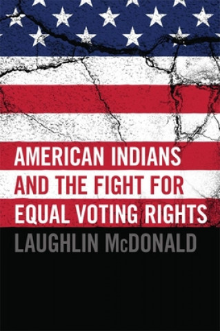 Kniha American Indians and the Fight for Equal Voting Rights Laughlin McDonald