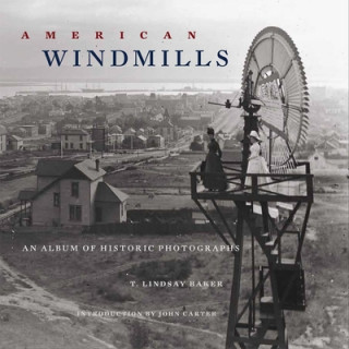Carte American Windmills: An Album of Historic Photographs T. Lindsay Baker