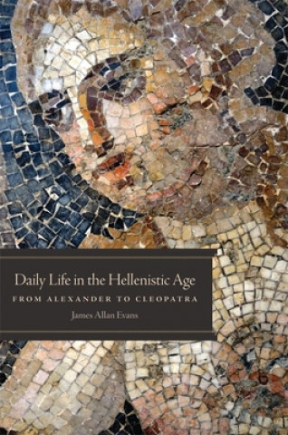 Kniha Daily Life in the Hellenistic Age James Allan Evans