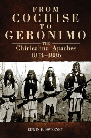 Kniha From Cochise to Geronimo Edwin R. Sweeney