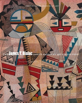 Kniha The James T. Bialac Native American Art Collection: Selected Works Christina E. Burke