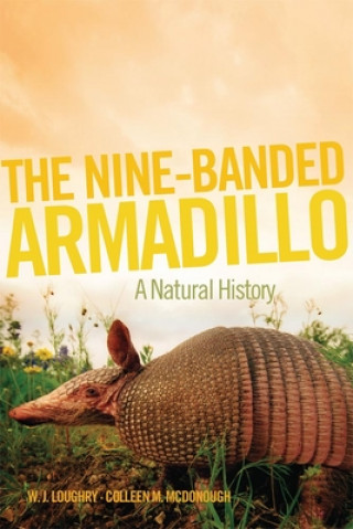 Knjiga The Nine-Banded Armadillo: A Natural History W. J. Loughry