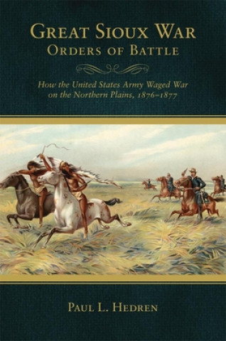 Kniha Great Sioux War Orders of Battle Paul L. Hedren