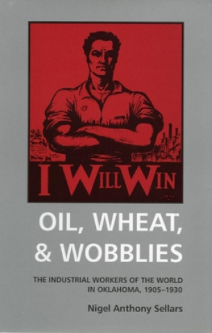 Kniha Oil, Wheat, & Wobblies Nigel Anthony Sellars
