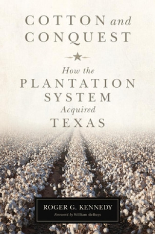 Kniha Cotton and Conquest: How the Plantation System Acquired Texas Roger G. Kennedy