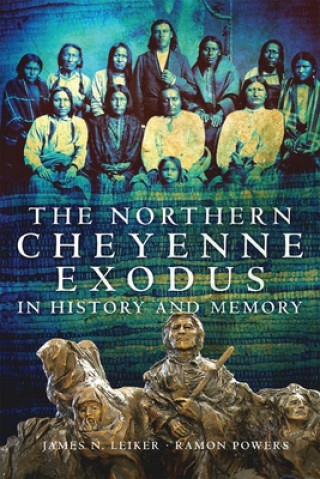 Kniha Northern Cheyenne Exodus in History and Memory James N. Leiker