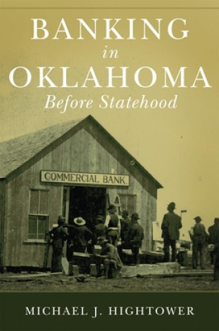 Книга Banking in Oklahoma Before Statehood Michael J. Hightower
