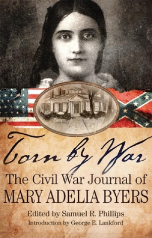 Carte Torn by War: The Civil War Journal of Mary Adelia Byers Mary Adelia Byers