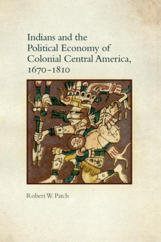 Carte Indians and the Political Economy of Colonial Central America, 1670-1810 Robert W. Patch