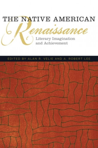 Kniha The Native American Renaissance: Literary Imagination and Achievement Alan R. Velie