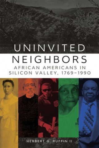 Buch Uninvited Neighbors: African Americans in Silicon Valley, 1769-1990 Herbert G. Ruffin