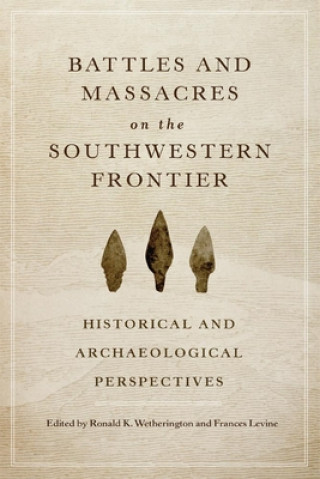 Książka Battles and Massacres on the Southwestern Frontier Frances Levine