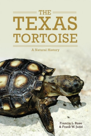 Carte The Texas Tortoise: A Natural History Francis L. Rose
