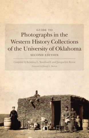 Könyv Guide to Photographs in the Western History Collections of the University of Oklahoma Kristina L Southwell