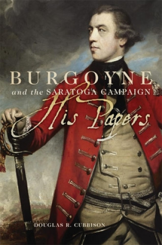 Carte Burgoyne and the Saratoga Campaign Douglas R. Cubbison
