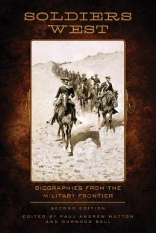Kniha Soldiers West: Biographies from the Military Frontier Paul Andrew Hutton