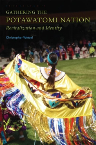 Kniha Gathering the Potawatomi Nation Christopher Wetzel