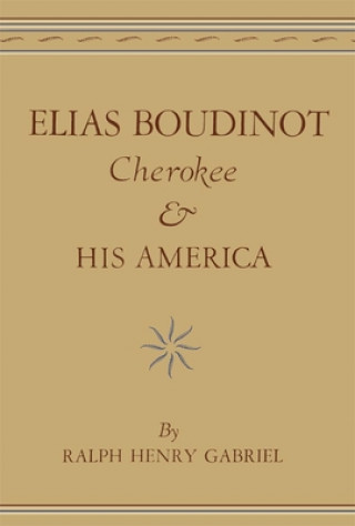 Könyv Elias Boudinot, Cherokee, and His America Ralph Henry Gabriel