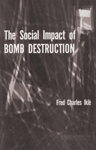 Kniha Social Impact of Bomb Destruction Fred Charles Ikle