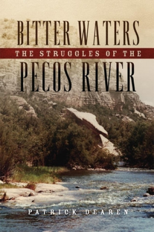 Книга Bitter Waters: The Struggles of the Pecos River Patrick Dearen