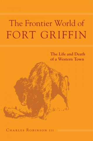 Kniha Frontier World of Fort Griffin Charles M. Robinson