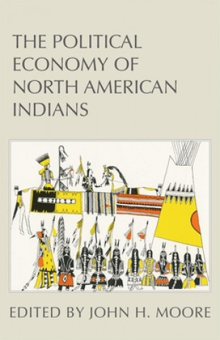 Książka Political Economy of North American Indians John H. Moore