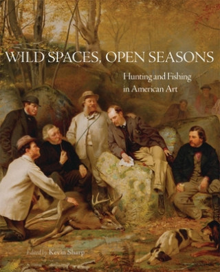 Carte Wild Spaces, Open Seasons: Hunting and Fishing in American Art Glen Sample Ely