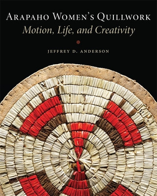 Könyv Arapaho Women's Quillwork Jeffrey D. Anderson