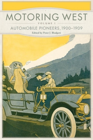 Kniha Motoring West: Volume 1: Automobile Pioneers, 1900-1909 Peter J. Blodgett