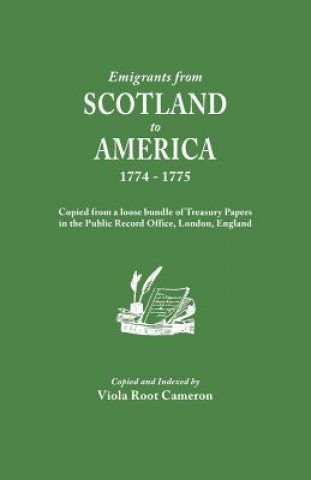 Kniha Emigrants from Scotland to America, 1774-1775. Copied from a loose bundle of Treasury Papers in the Pubilc Record Office, London, England 